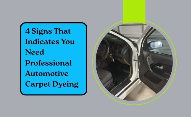 4 Signs That Tell You It’s Time For Automotive Carpet Dyeing In Brisbane & Gold Coast Cities
