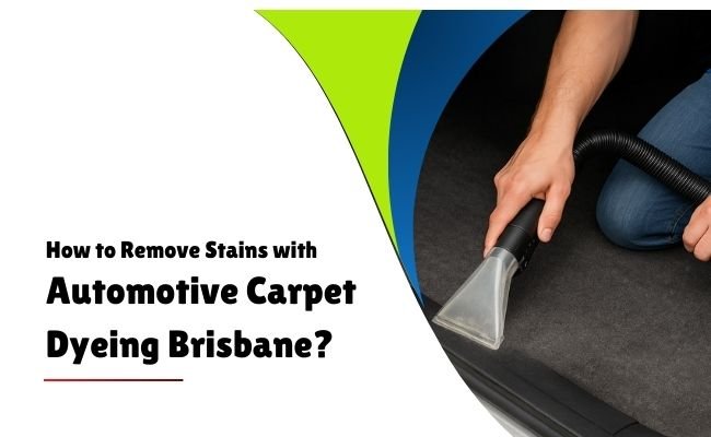 How Does Automotive Carpet Dyeing in Brisbane Help Against Stains?