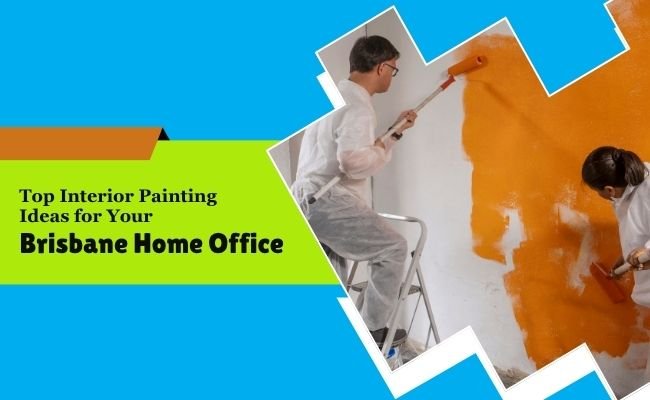 Top Interior Painting Ideas for Your Brisbane Home Office